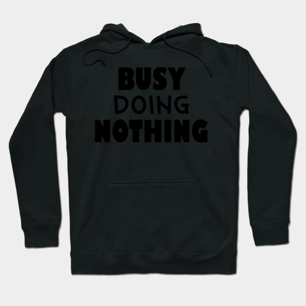 Busy doing nothing Hoodie by SamridhiVerma18